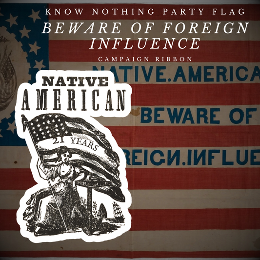 "Beware of Foreign Influence" - Know Nothing Party  Sticker/Magnet