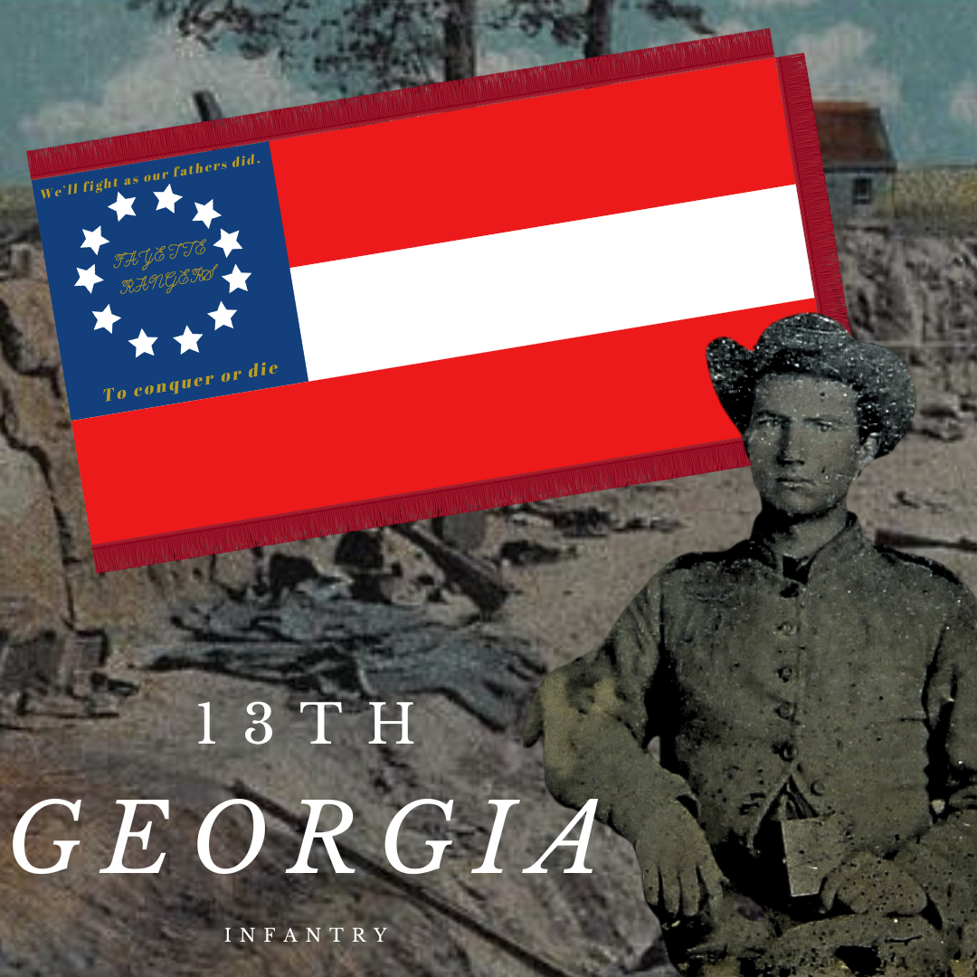 "We'll fight as our fathers did" 13th Georgia Infantry - Fayette Rangers