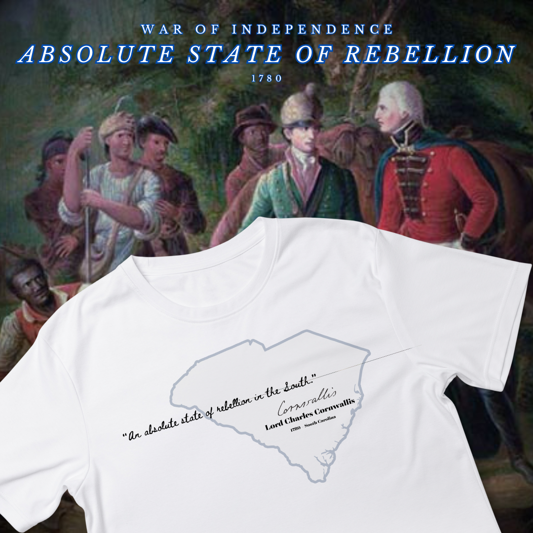 "An absolute state of rebellion in the South" - 1780 South Carolina Shirt