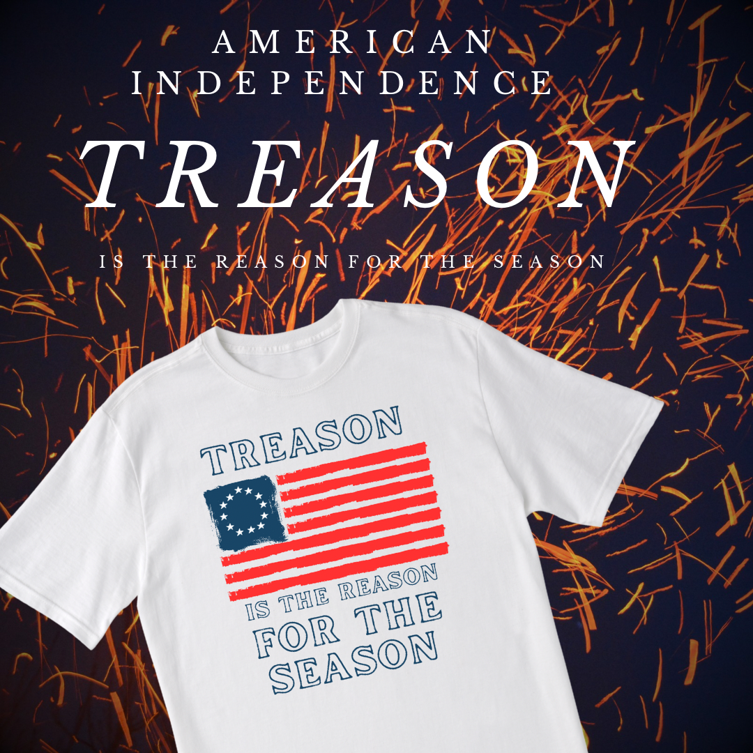 "Treason is the Reason for the Season" War For Independence Shirt