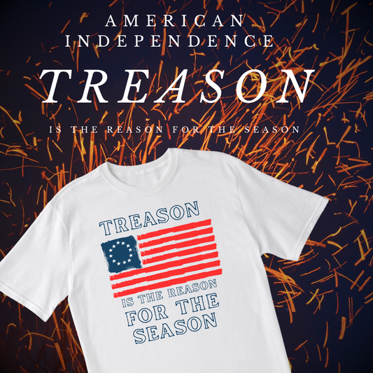 "Treason is the Reason for the Season" War For Independence Shirt
