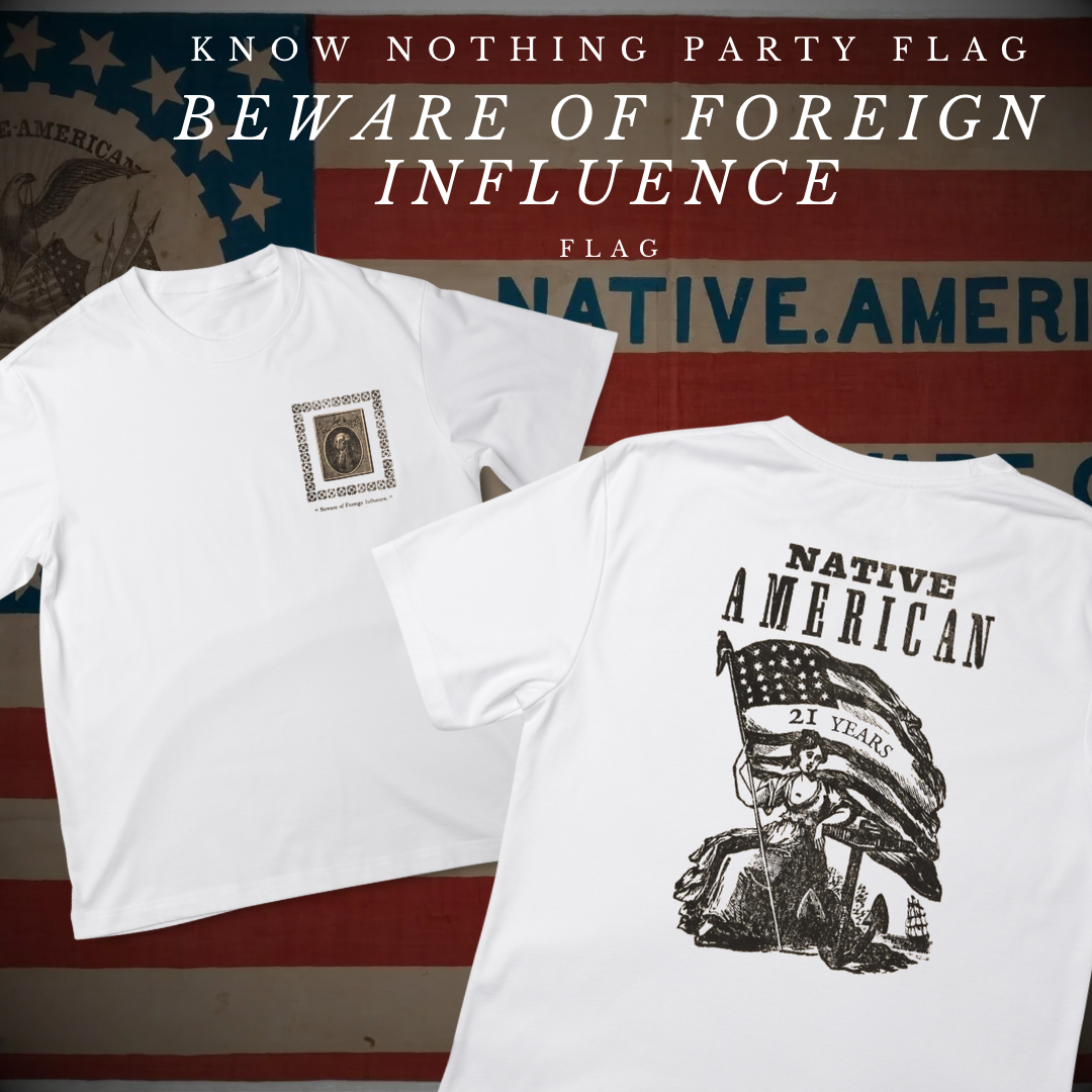 "Beware of Foreign Influence" - Know Nothing Party T-Shirt