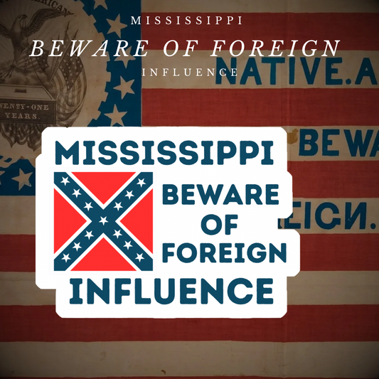 "Mississippi Beware of Foreign Influence" Sticker/Magnet