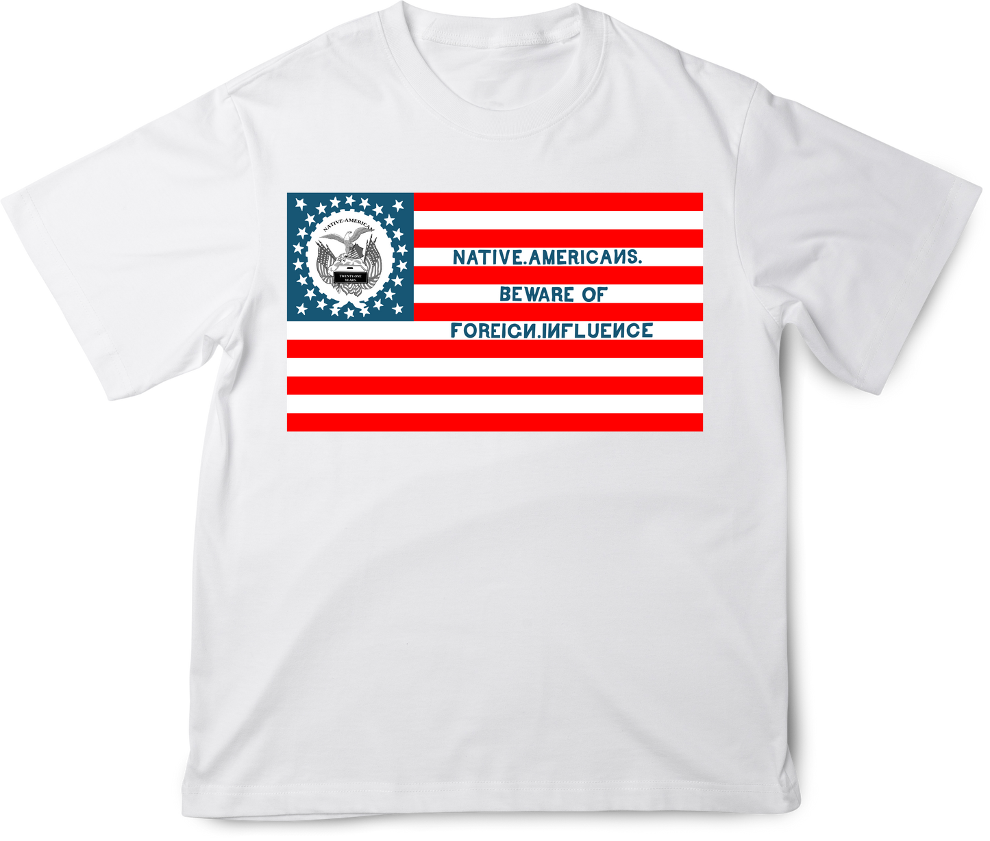 "Beware of Foreign Influence" - Know Nothing Party Flag  Shirt