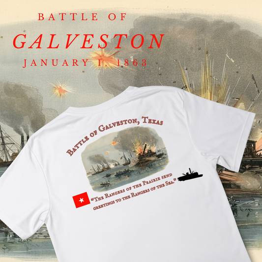 “The Rangers of the Prairie send  greetings to the Rangers of the Sea.” - Battle of Galveston Shirt