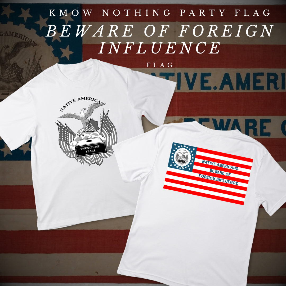 "Beware of Foreign Influence" - Know Nothing Party Flag  Shirt