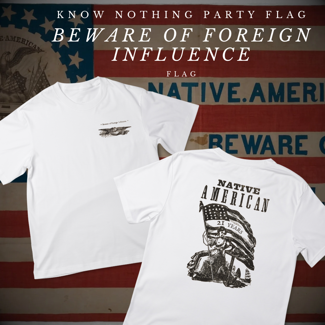 "Beware of Foreign Influence" - Know Nothing Party T-Shirt