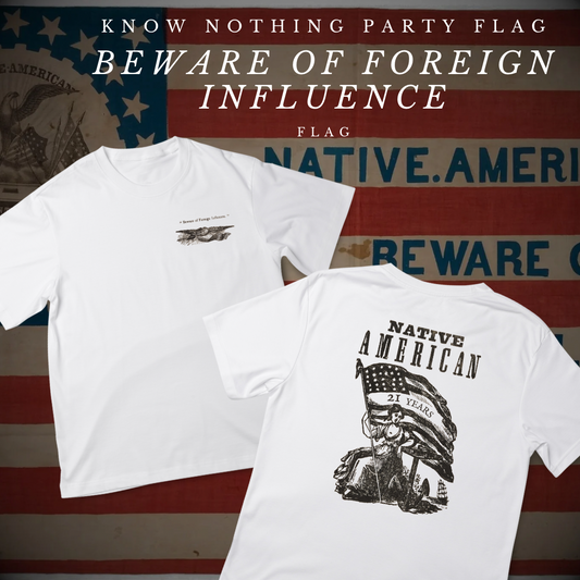 "Beware of Foreign Influence" - Know Nothing Party T-Shirt