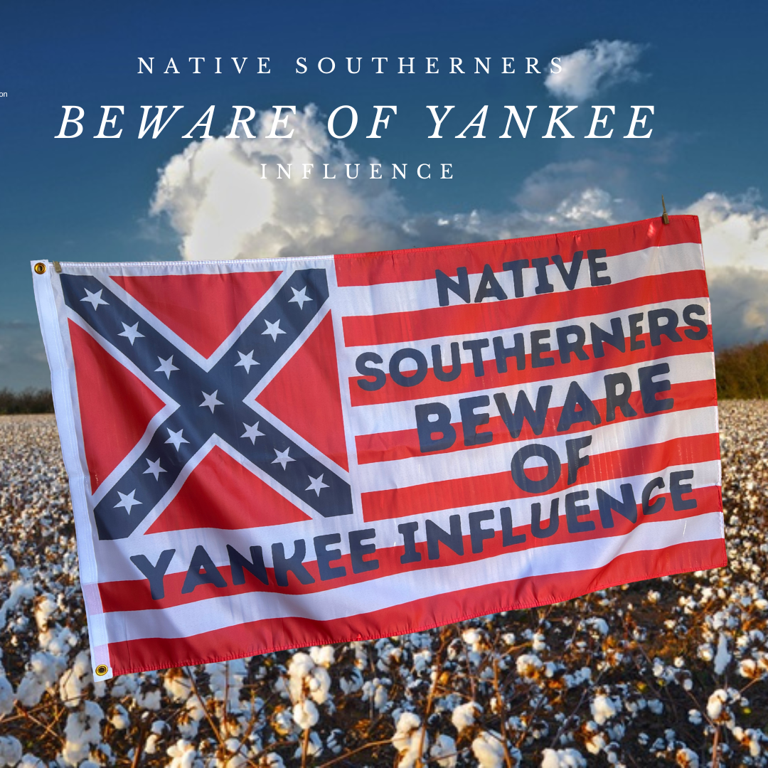 "Native Southerners Beware of Yankee Influence" Flag