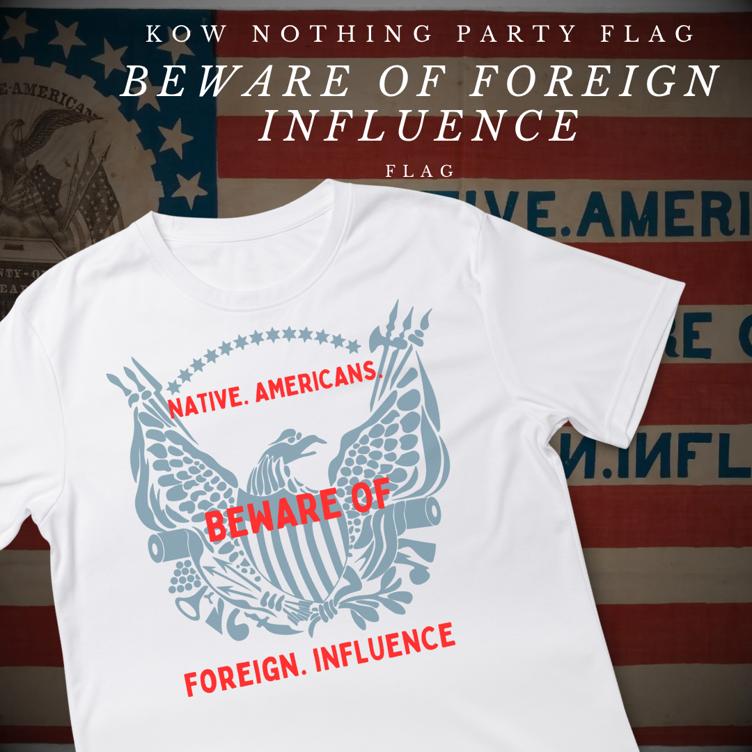 "Beware of Foreign Influence" - Know Nothing Party Shirt