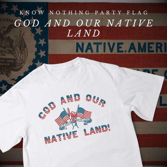 "God and Our Native Land" - Know Nothing Party Shirt