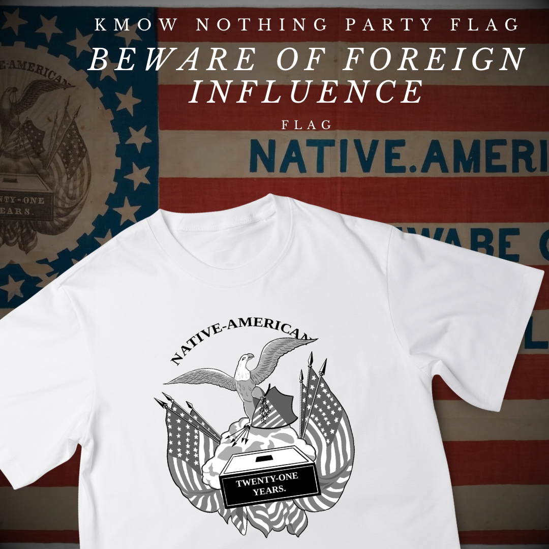 "Beware of Foreign Influence" - Know Nothing Party Flag  Shirt