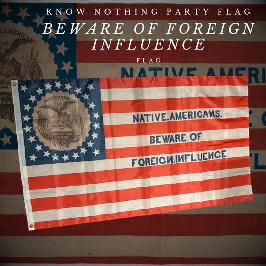 "Beware of Foreign Influence" - Know Nothing Party Flag - Closeout Print Error