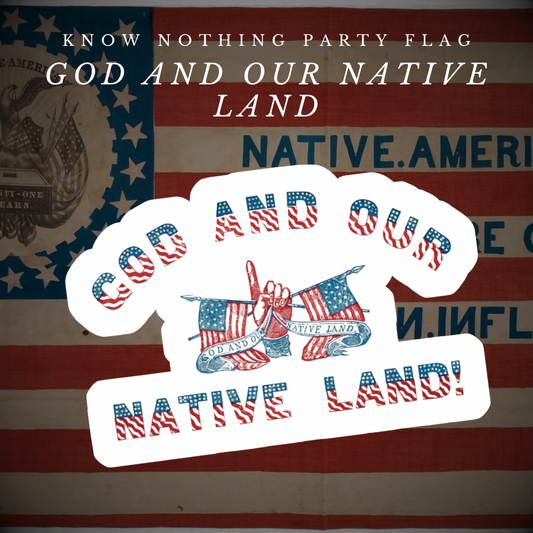 "God and Our Native Land" - Know Nothing Party  Sticker/Magnet