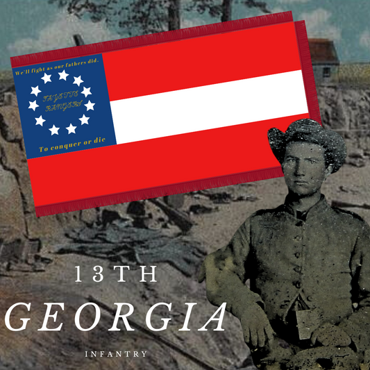 "We'll fight as our fathers did" 13th Georgia Infantry - Fayette Rangers