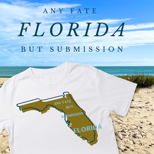 "Any Fate But Submission" Florida Shirt