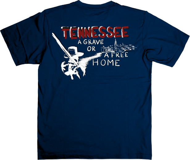 "Tennessee A Grave or A Free Home" Nashville Campaign Shirt