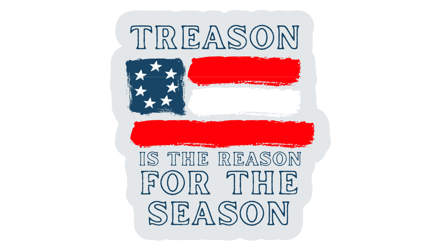 "Treason is the Reason for the Season" Stickers/Magnet
