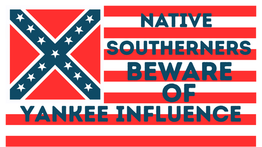"Native Southerners Beware of Yankee Influence" Sticker/Magnet