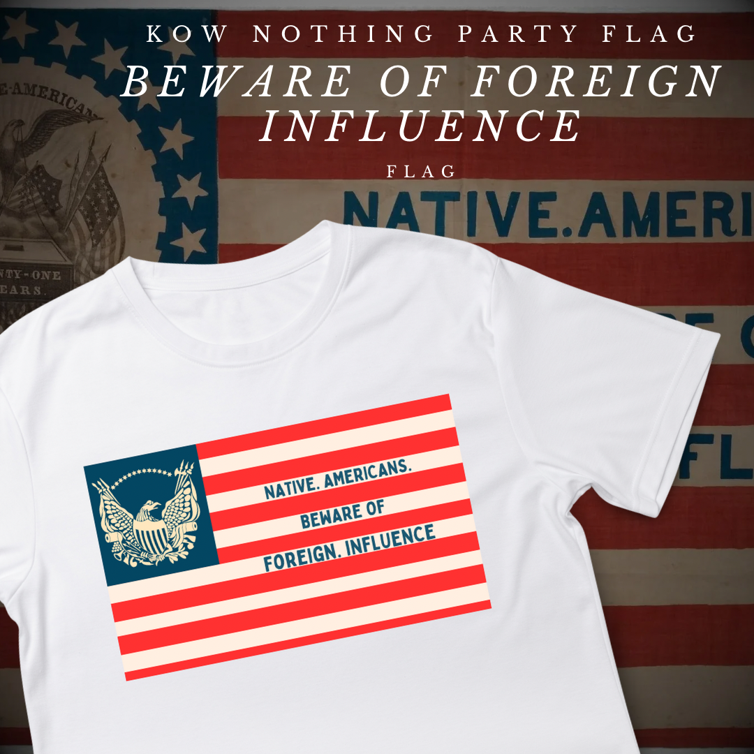 "Beware of Foreign Influence" - Know Nothing Party Shirt